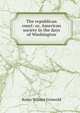 The republican court: or, American society in the days of Washington, Rufus Wilmot Griswold 