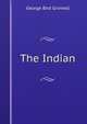 The Indian, George Bird Grinnell 