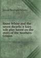 Snow White and the seven dwarfs: a fairy tale play based on the story of the brothers Grimm, Jessie Braham White 