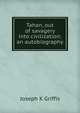 Tahan, out of savagery into civilization; an autobiography, Joseph K Griffis 