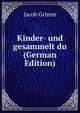 Kinder- und gesammelt du (German Edition), Jacob Grimm 