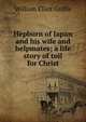 Hepburn of Japan and his wife and helpmates; a life story of toil for Christ, William Elliot Griffis 