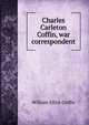 Charles Carleton Coffin, war correspondent, William Elliot Griffis 