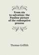 From sin to salvation: the Pauline picture of the redemptive process, Thomas Griffith 