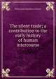 The silent trade; a contribution to the early history of human intercourse, Philip James Hamilton Grierson 