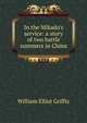 In the Mikado's service: a story of two battle summers in China, William Elliot Griffis 