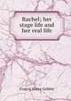 Rachel; her stage life and her real life, Francis Henry Gribble 