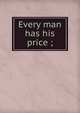 Every man has his price ;, 