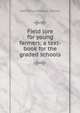 Field lore for young farmers; a text-book for the graded schools, Katharine Atherton Grimes 
