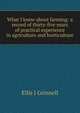 What I know about farming: a record of thirty-five years of practical experience in agriculture and horticulture, Ellis J Grinnell 
