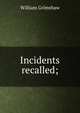 Incidents recalled;, William Grimshaw 