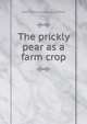 The prickly pear as a farm crop, David [from old catalog] Griffiths 