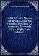 Della Citta Di Napoli Dal Tempo Della Sua Fondazione Sino Al Presente: Memorie Storiche (Italian Edition), Francesco Ceva Grimaldi 