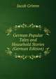 German Popular Tales and Household Stories (German Edition), Jacob Grimm 