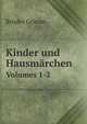Kinder Und Hausmarchen: Gesammelt Durch Die Bruder Grimm, Volumes 1-2 (German Edition), Bruder Grimm 