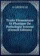 Traite Elementaire Et Phatique De Pathologie Interne (French Edition), A GRISOLLE 