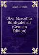 Uber Marcellus Burdigalensis (German Edition), Jacob Grimm 