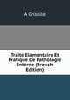 Traite Elementaire Et Pratique De Pathologie Interne (French Edition), A Grisolle 