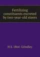 Fertilizing constituents excreted by two-year-old steers, H S. 1864- Grindley 