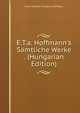 E.T.a. Hoffmann's S?mtliche Werke . (Hungarian Edition), Ernst Theodor Amadeus Hoffmann 