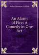 An Alarm of Fire: A Comedy in One Act, Helen Sherman Griffith 
