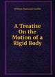 A Treatise On the Motion of a Rigid Body, William Nathaniel Griffin 