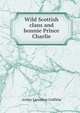 Wild Scottish clans and bonnie Prince Charlie, Arthur Llewellyn Griffiths 
