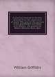 A practical treatise on farriery: deduced from the experience of above fifty years in the services of the grandfather and father of Sir Watkin . the present Sir Watkin Williams Wynn, Bart., William Griffiths 