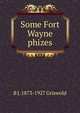 Some Fort Wayne phizes, B J. 1873-1927 Griswold 