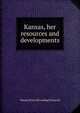 Kansas, her resources and developments, Wayne [from old catalog] Griswold 