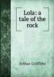 Lola: a tale of the rock, Arthur Griffiths 