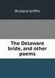 The Delaware bride, and other poems, Richard Griffin 
