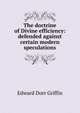The doctrine of Divine efficiency: defended against certain modern speculations, Edward Dorr Griffin 