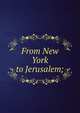 From New York to Jerusalem;, 