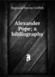 Alexander Pope; a bibliography, Reginald Harvey Griffith 