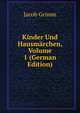 Kinder Und Hausmarchen, Volume 1 (German Edition), Jacob Grimm 