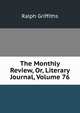 The Monthly Review, Or, Literary Journal, Volume 76, Ralph Griffiths 