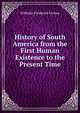 History of South America from the First Human Existence to the Present Time, Wilhelm Frederick Griewe 