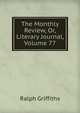 The Monthly Review, Or, Literary Journal, Volume 77, Ralph Griffiths 