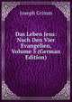 Das Leben Jesu: Nach Den Vier Evangelien, Volume 5 (German Edition), Joseph Grimm 
