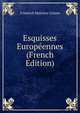 Esquisses Europeennes (French Edition), Friedrich Melchior Grimm 