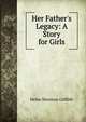 Her Father's Legacy: A Story for Girls, Helen Sherman Griffith 
