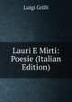 Lauri E Mirti: Poesie (Italian Edition), Luigi Grilli 