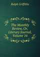The Monthly Review, Or, Literary Journal, Volume 16, Ralph Griffiths 
