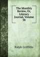 The Monthly Review, Or, Literary Journal, Volume 38, Ralph Griffiths 