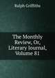 The Monthly Review, Or, Literary Journal, Volume 81, Ralph Griffiths 