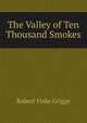 The Valley of Ten Thousand Smokes, Robert Fiske Griggs 