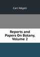 Reports and Papers On Botany, Volume 2, Carl Nageli 