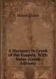 A Harmony in Greek of the Gospels: With Notes (Greek Edition), Moses Stuart 