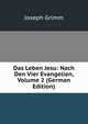 Das Leben Jesu: Nach Den Vier Evangelien, Volume 2 (German Edition), Joseph Grimm 